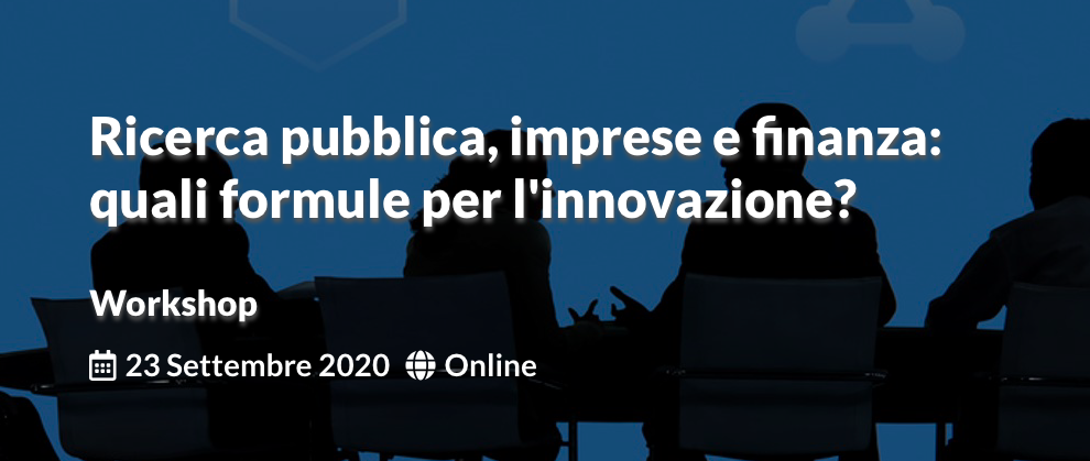 Ricerca pubblica, imprese e finanza: quali formule per l'innovazione?